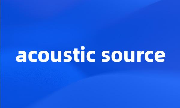 acoustic source