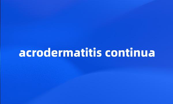 acrodermatitis continua