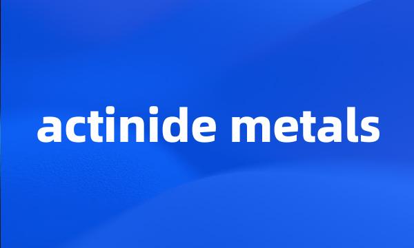 actinide metals