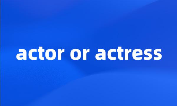 actor or actress