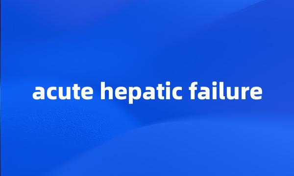 acute hepatic failure