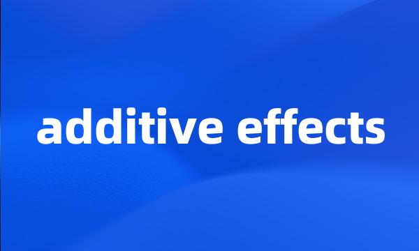 additive effects