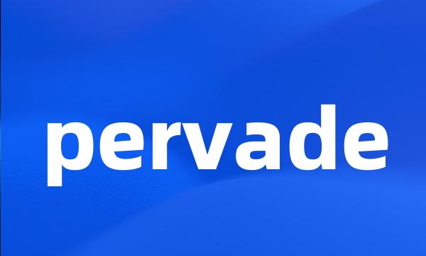 pervade