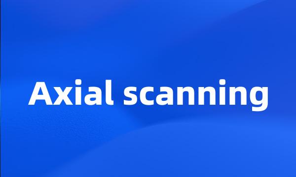 Axial scanning