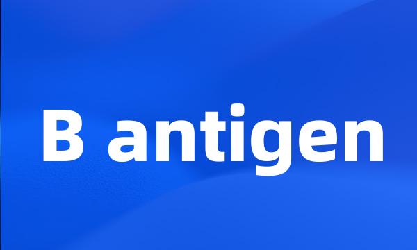 B antigen