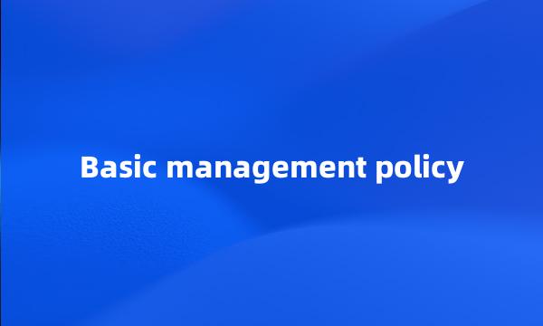 Basic management policy