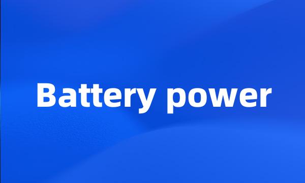 Battery power