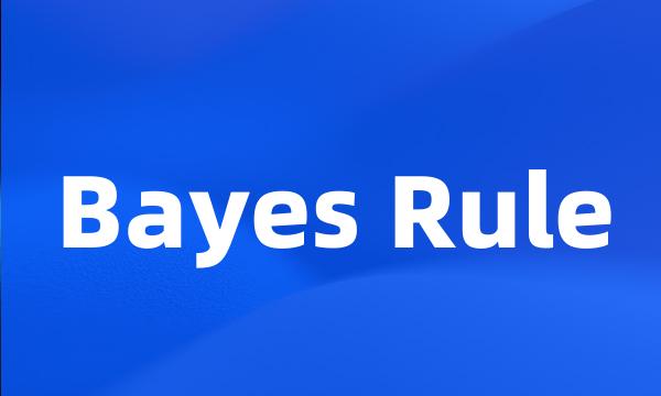 Bayes Rule