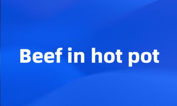 Beef in hot pot