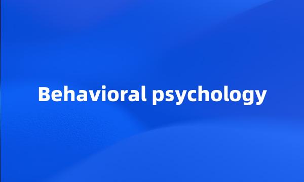 Behavioral psychology