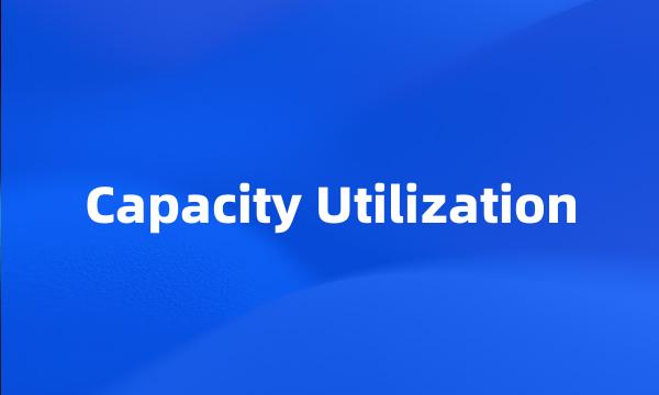 Capacity Utilization