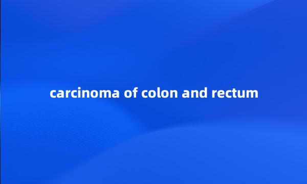 carcinoma of colon and rectum