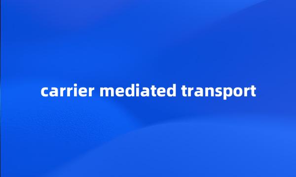 carrier mediated transport