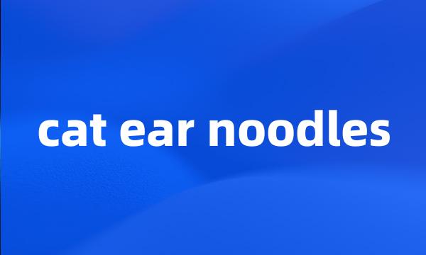 cat ear noodles