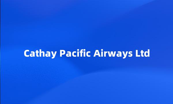 Cathay Pacific Airways Ltd