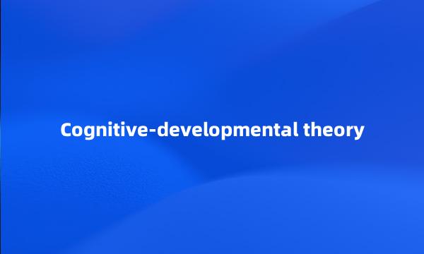 Cognitive-developmental theory