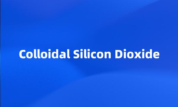 Colloidal Silicon Dioxide