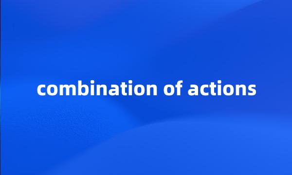 combination of actions