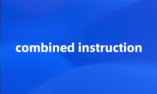 combined instruction