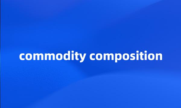 commodity composition