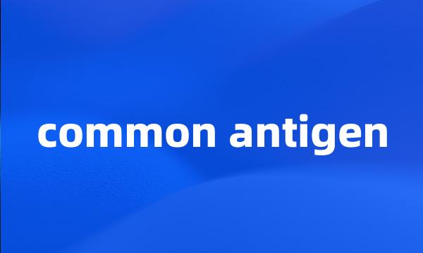 common antigen