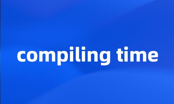 compiling time