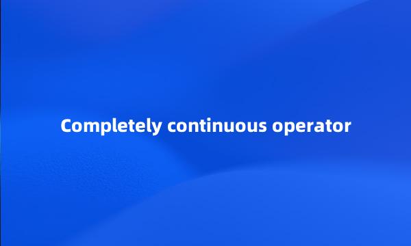 Completely continuous operator