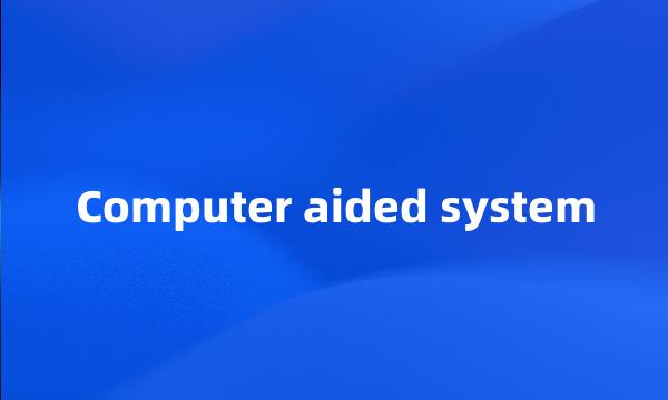 Computer aided system