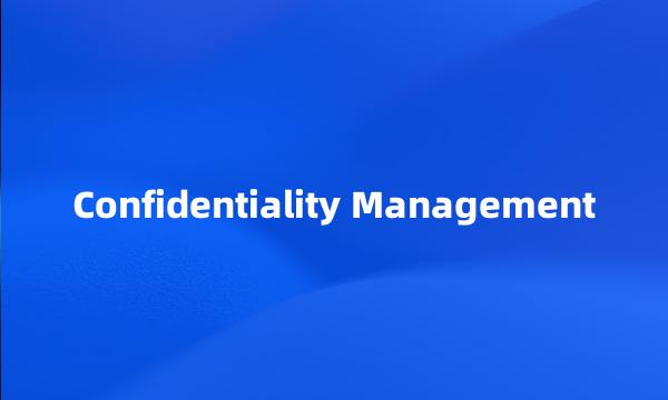 Confidentiality Management