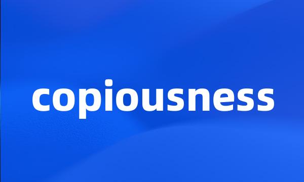 copiousness