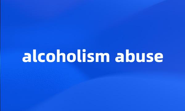 alcoholism abuse