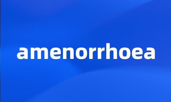 amenorrhoea