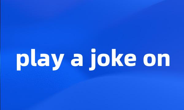 play a joke on