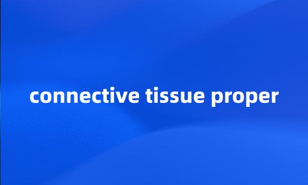 connective tissue proper