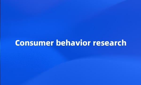 Consumer behavior research