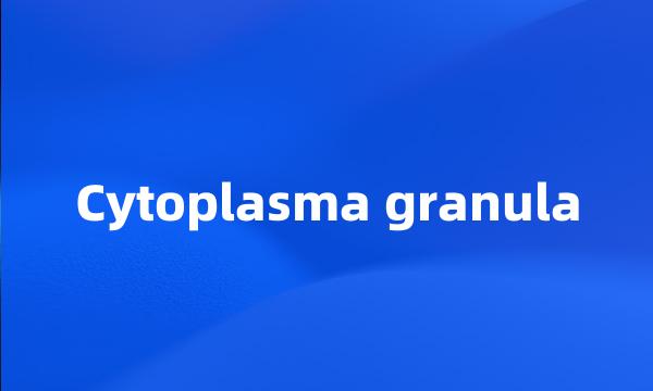 Cytoplasma granula