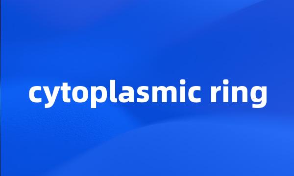 cytoplasmic ring