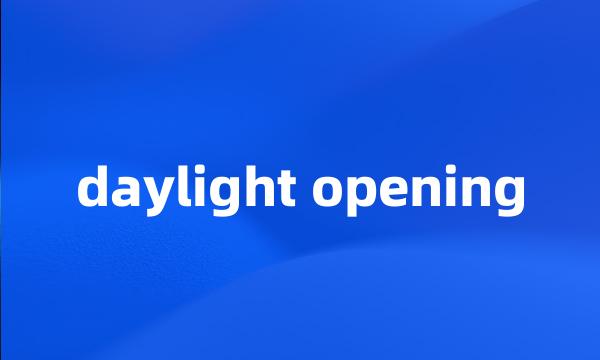 daylight opening