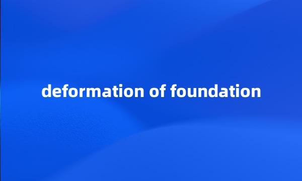 deformation of foundation