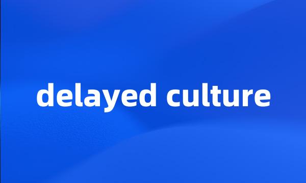 delayed culture