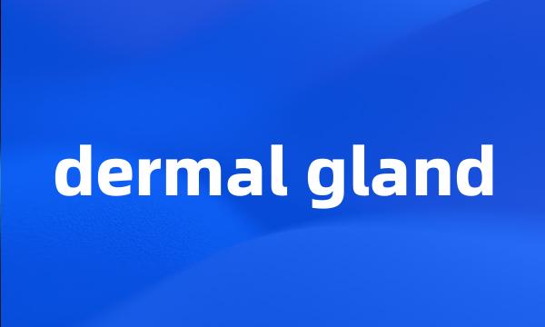 dermal gland