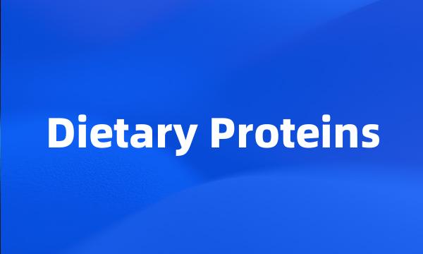 Dietary Proteins