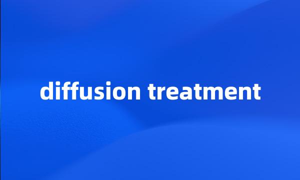 diffusion treatment