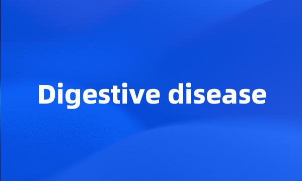 Digestive disease