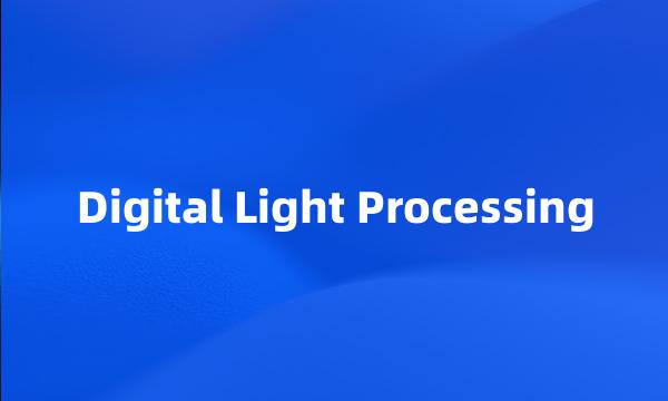 Digital Light Processing