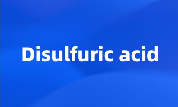 Disulfuric acid