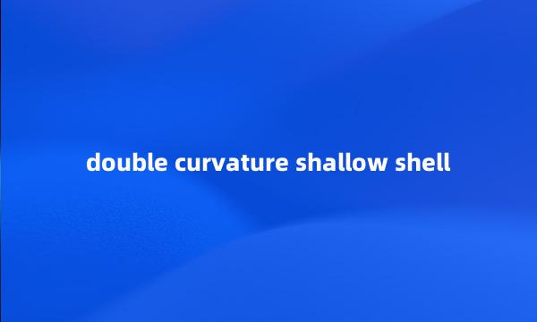 double curvature shallow shell