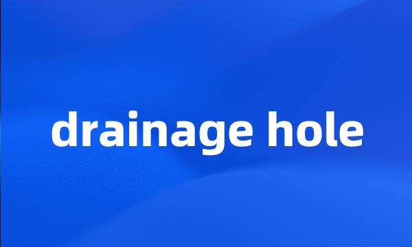 drainage hole