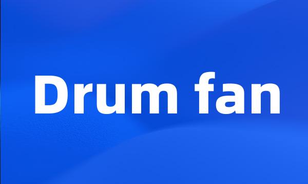 Drum fan