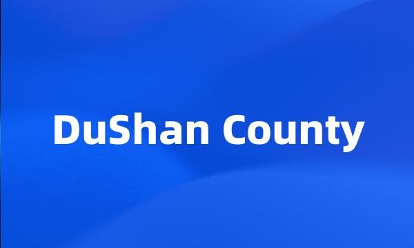 DuShan County